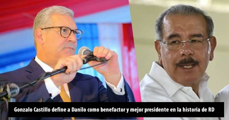 Gonzalo Castillo define a Danilo como benefactor y mejor presidente en la historia de RD
