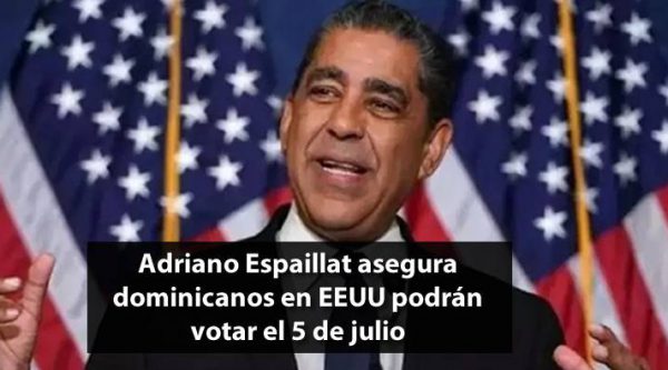 Adriano Espaillat asegura dominicanos en EEUU podrán votar el 5 de julio