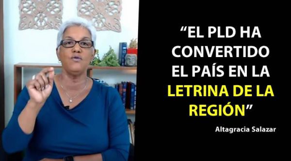 Altagracia Salazar: ‘El PLD ha convertido el país en la letrina de la región’