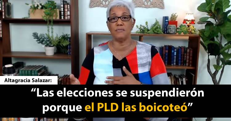Altagracia Salazar: «Las elecciones se suspendierón porque el PLD las boicoteó»