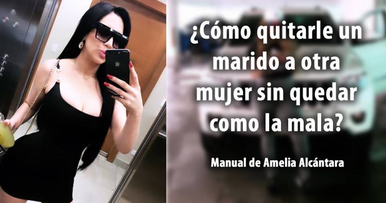 Amelia Alcántara pregunta cómo quitarle un marido a otra mujer sin quedar como la mala?