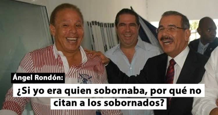 Ángel Rondón: ¿Si yo era quien sobornaba, por qué no citan a los sobornados?