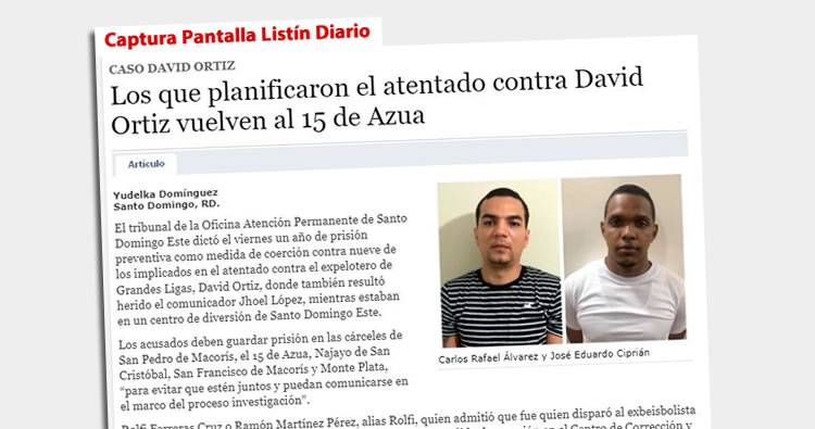 Listín Diario: Los que planificaron el atentado contra David Ortiz vuelven al 15 de Azua