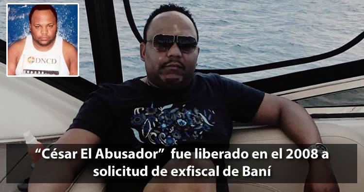 ‘Cesar El Abusador’ estaba en prisión, pero fue liberado en 2008 por solicitud de exfiscal