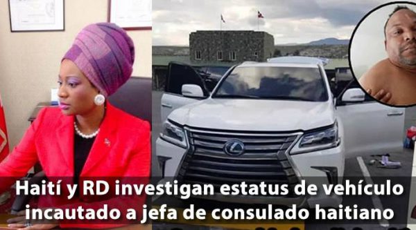 Haití y RD investigan estatus de vehículo incautado a jefa de consulado haitiano