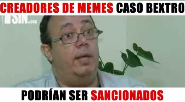 Creadores de memes caso Bextro podrían ser sancionados