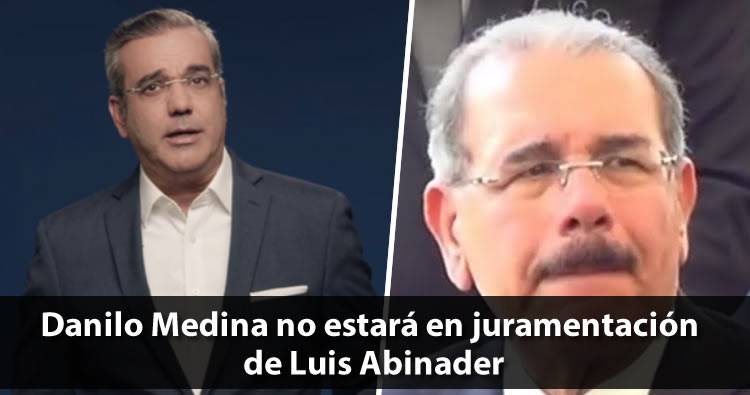 Danilo Medina no estará en juramentación de Luis Abinader, según Diario Libre