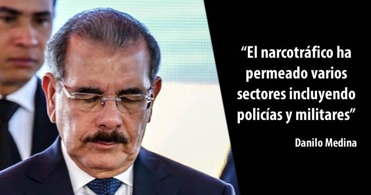 Danilo Medina reconoce narcotráfico ha permeado varios sectores incluyendo policías y militares