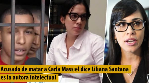 Acusado de matar a Carla Massiel dice Liliana Santana es la autora intelectual y existe complicidad con Olga Diná Llaverias