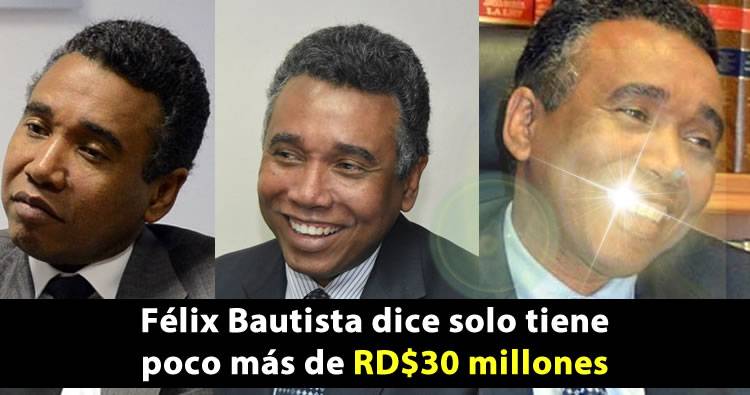 Félix Bautista dice solo tiene poco más de RD$30 millones