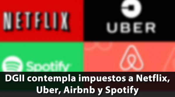 DGII contempla aplicar impuestos a Netflix, Uber, Airbnb y Spotify