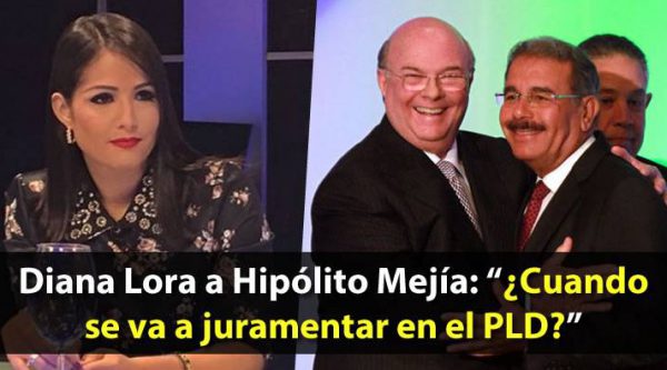 Diana Lora a Hipólito Mejía: ‘¿Cuando se va a juramentar en el PLD?’