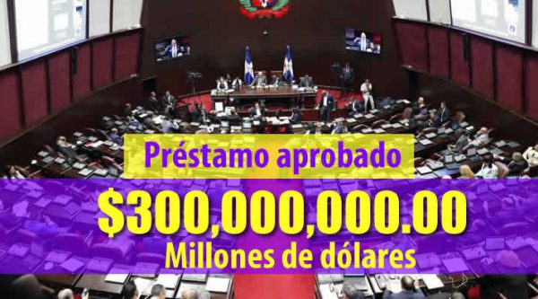 Diputados aprueban préstamo de 300 millones de dólares