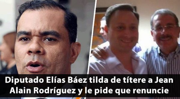 Diputado Elías Báez tilda de títere a Jean Alain Rodríguez y le pide que renuncie