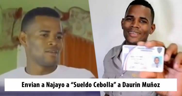 Video: Envian a Najayo a ‘Sueldo Cebolla’ Daurin Muñoz