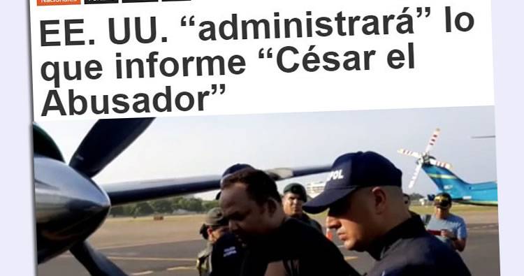EE. UU. “administrará” lo que informe “César el Abusador”