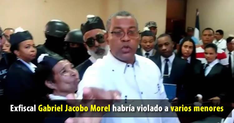 Exfiscal Gabriel Jacobo Morel habría violado a varios menores