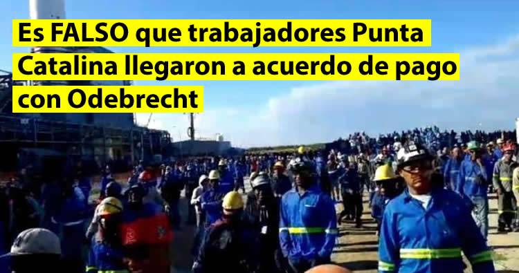 Trabajadores Punta Catalina dicen es FALSO llegarón a acuerdo con pago Odebrecht