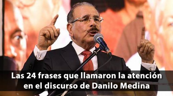 Las 24 frases que llamaron la atención en discurso de Danilo Medina