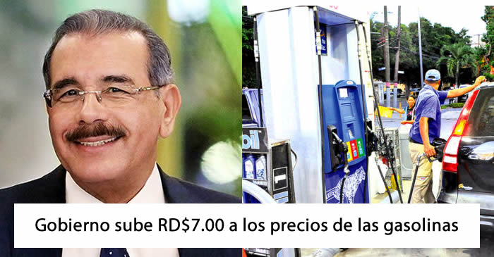 Gobierno sube RD$7.00 a los precios de las gasolinas
