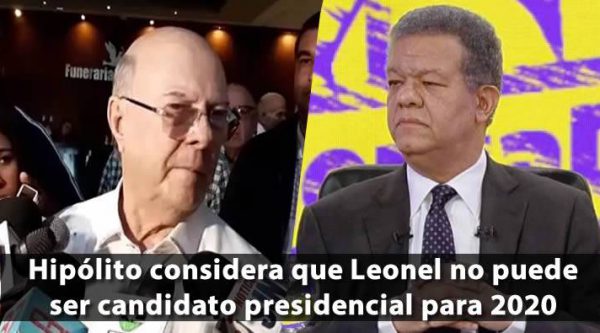 Hipólito considera que Leonel no puede ser candidato presidencial para 2020