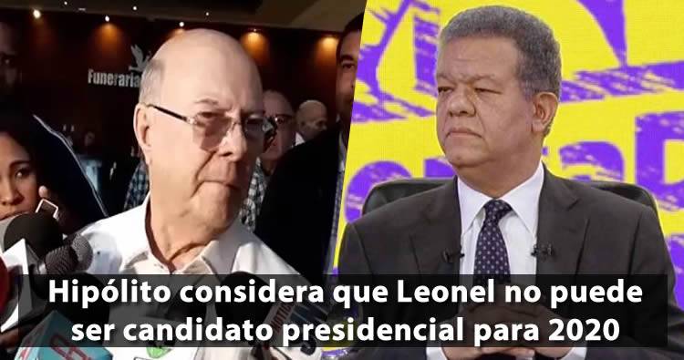 Hipólito considera que Leonel no puede ser candidato presidencial para 2020