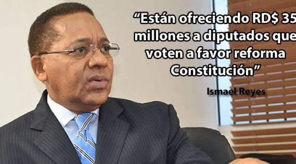 Están ofreciendo RD$ 35 millones a diputados que voten a favor reforma Constitución