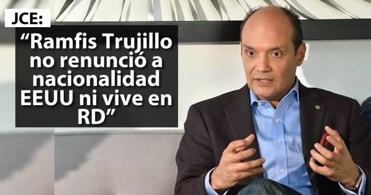 JCE dice Ramfis Trujillo no renunció a nacionalidad EEUU ni vive en RD