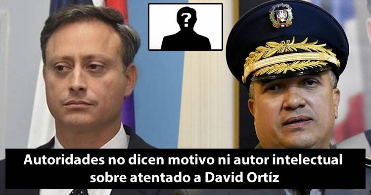 Autoridades aún no han dicho quien es el ‘Peje Gordo’ detrás del atentado a David Ortíz