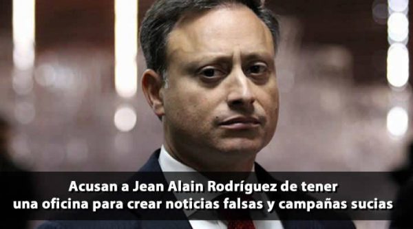 Acusan a Jean Alain Rodríguez de tener oficina para crear noticias falsas y campañas sucias