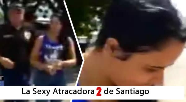 Video: Aparece otra «Sexy Atracadora 2» en Santiago