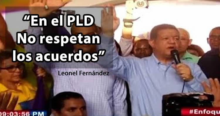 Leonel Fernández: ‘En el PLD no respetan los acuerdos’