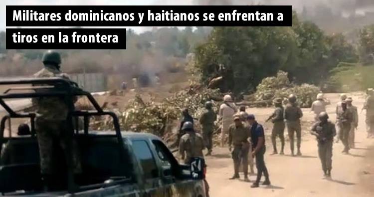 Video: Militares dominicanos y haitianos se enfrentan a tiros en la frontera