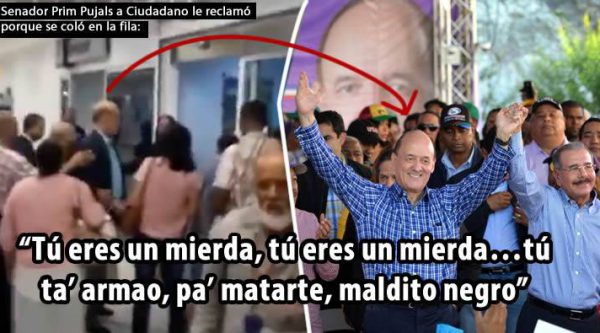 Video: Senador PLD Prim Pujals le dice ‘tu eres un mierda, tú ta’ armao, pa’ matarte, maldito negro’