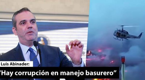 Luis Abinader estima hay corrupción en manejo basurero