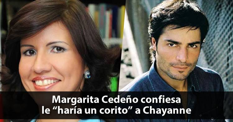 Margarita Cedeño confiesa le «haría un corito» a Chayanne