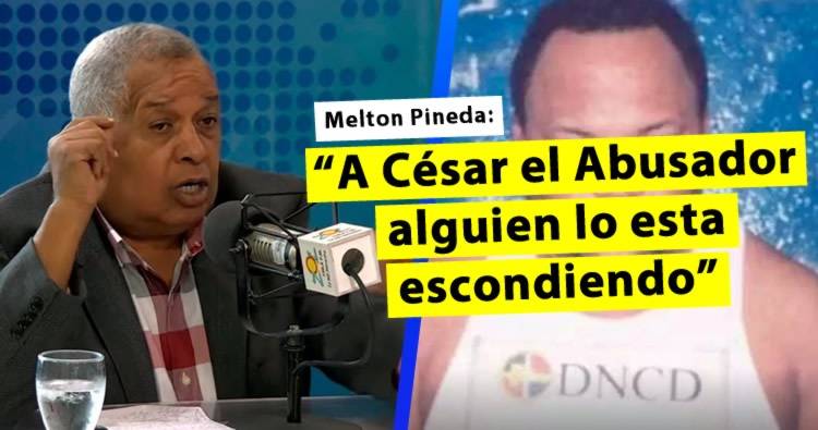 Video: Melton Pineda: ‘A César el Abusador alguien lo esta escondiendo’