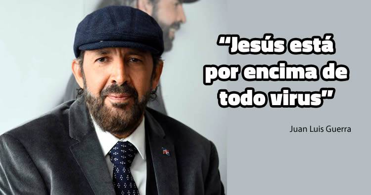 Juan Luis Guerra: ‘Jesús está por encima de todo virus’