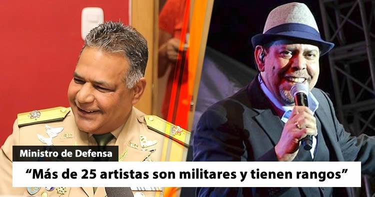 Ministro de Defensa: Más de 25 artistas son militares y tienen rangos.