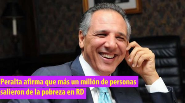 Peralta afirma que más un millón de personas salieron de la pobreza en RD