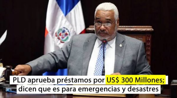 PLD impone mayoría y aproba otro préstamo de US$ 300 millones, dicen que es para  emergencias y desastres