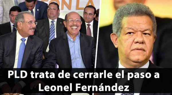 PLD trata de cerrarle el paso a la candidatura de Leonel Fernández