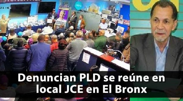 Denuncian PLD se reúne en local JCE en El Bronx