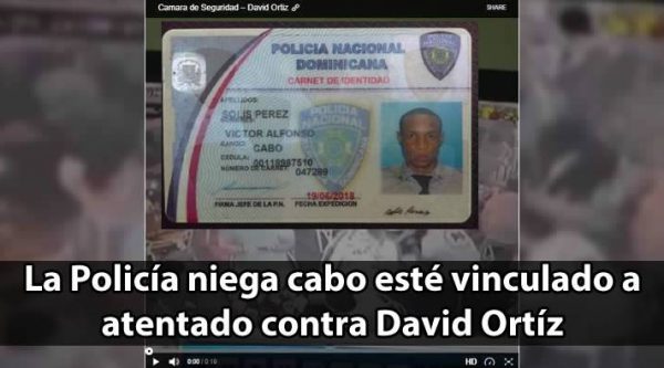 La Policía niega cabo esté vinculado a atentado contra David Ortíz