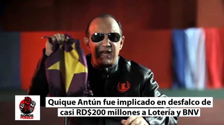 Somos Pueblo: ‘Quique Antún fue implicado en desfalco de casi RD$ 200 millones a Lotería y BNV’