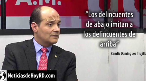 Ramfis Trujillo dice que los delincuentes de abajo imitan a los delincuentes de arriba