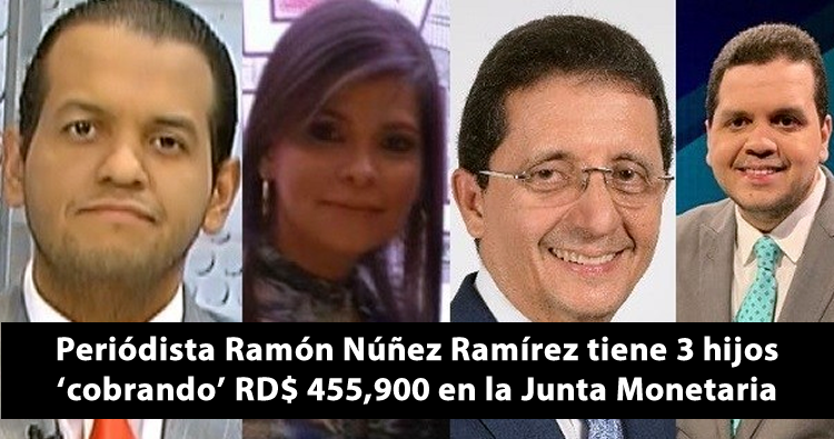 Periódista Ramón Núñez Ramírez tiene 3 hijos ‘cobrando’ RD$ 455,900 en la junta monetaria