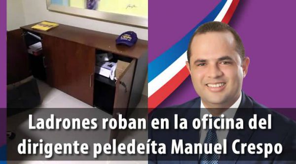 Ladrones roban en la oficina del dirigente peledeíta Manuel Crespo