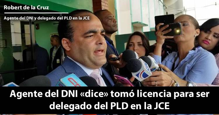 Agente del DNI «dice» tomó licencia para ser delegado del PLD en la JCE