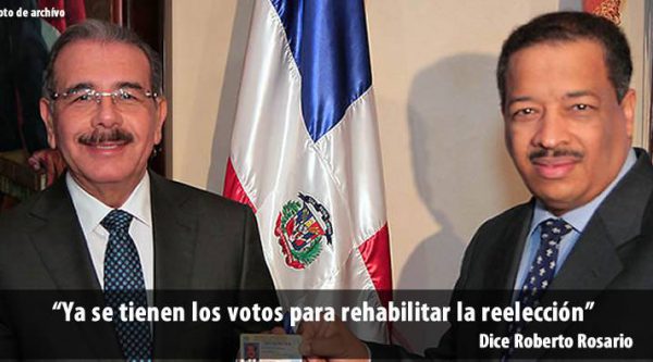 Roberto Rosario dice ya tienen los votos para rehabilitar la reelección de Danilo Medina